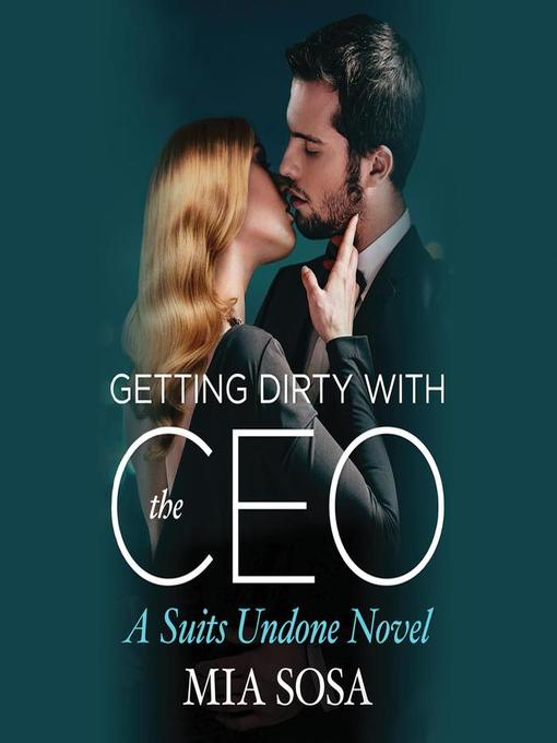 Title details for Getting Dirty with the CEO by Mia Sosa - Available